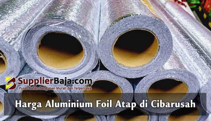 Harga Aluminium Foil Atap di Cibarusah