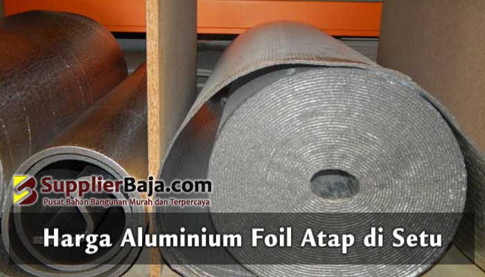 Harga Aluminium Foil Atap di Setu